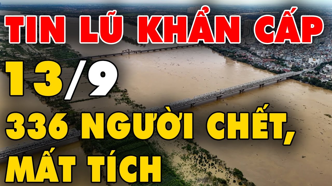 🔥 TIN LŨ KHẨN CẤP: Con số đau thương: 336 người chết, mất tích vì mưa lũ và bão số 3