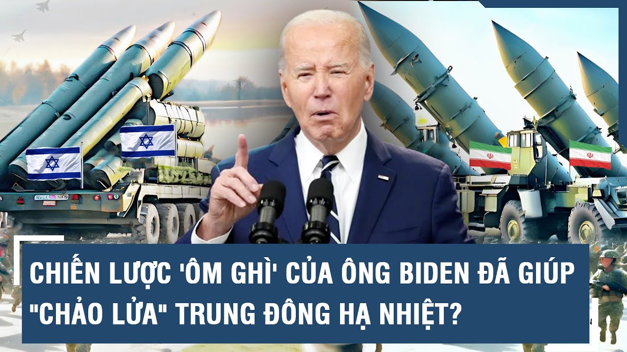 Chiến lược 'ôm ghì' của ông Biden đã giúp "chảo lửa" Trung Đông hạ nhiệt? | VTs