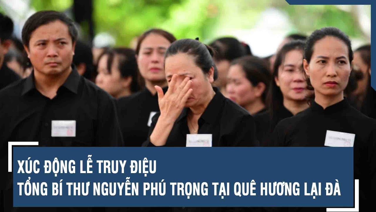 Xúc động Lễ truy điệu Tổng Bí thư Nguyễn Phú Trọng tại quê hương Lại Đà | VTs