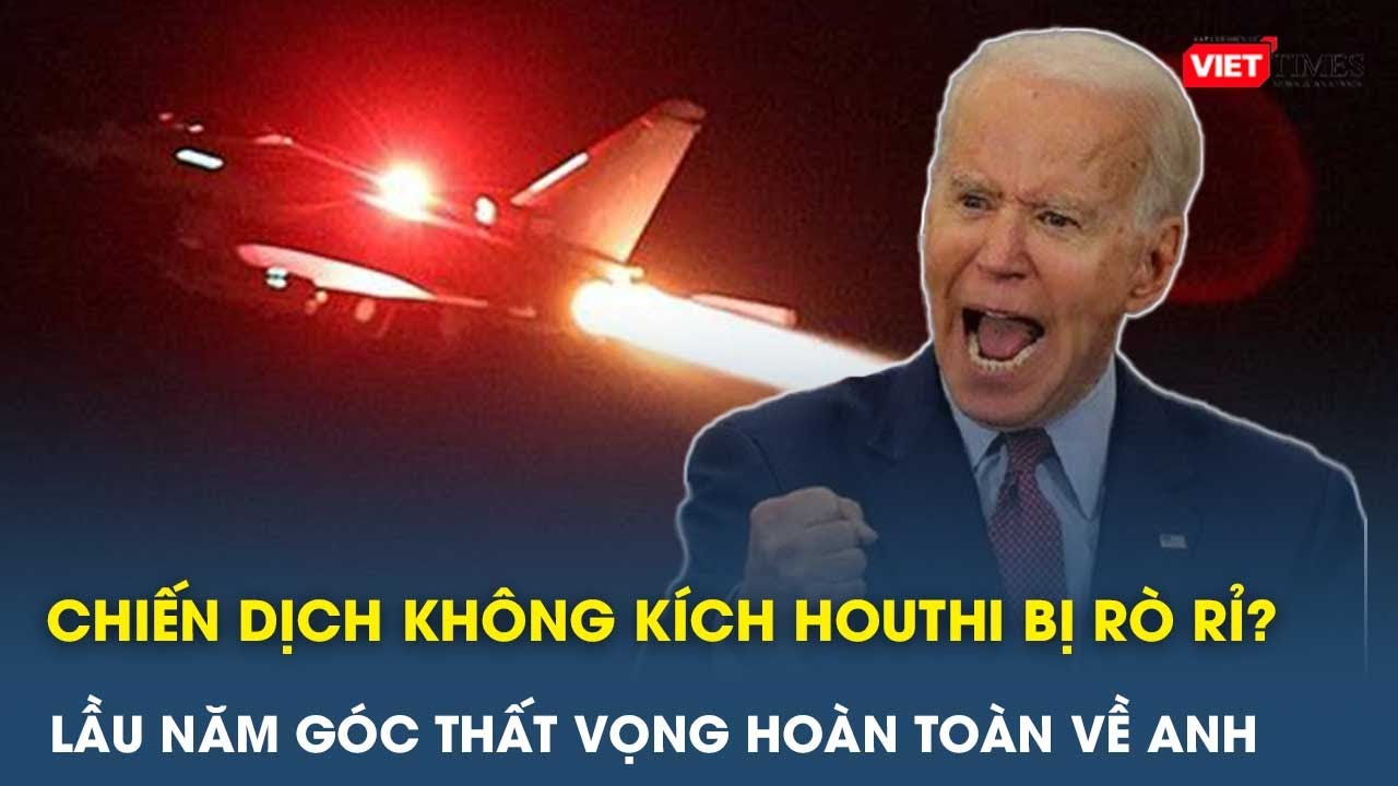 Lầu Năm Góc thất vọng với Anh vì chiến dịch không kích Houthi bị rò rỉ? | VietTimes