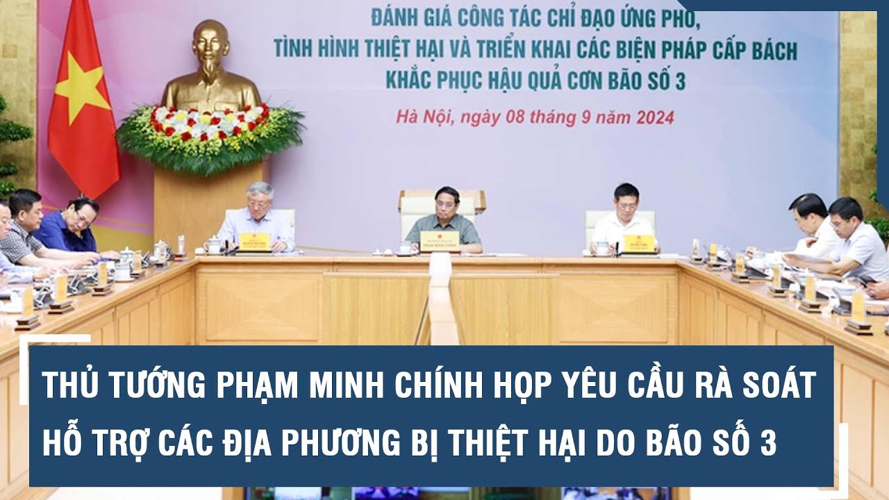 Thủ tướng Phạm Minh Chính họp yêu cầu rà soát, hỗ trợ các địa phương bị thiệt hại do bão số 3 l VTs