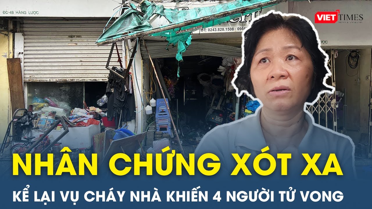 Tối 15/1: Nhân chứng kể lại vụ cháy nhà lúc rạng sáng khiến 4 người tử vong ở Hà Nội  | VietTimes