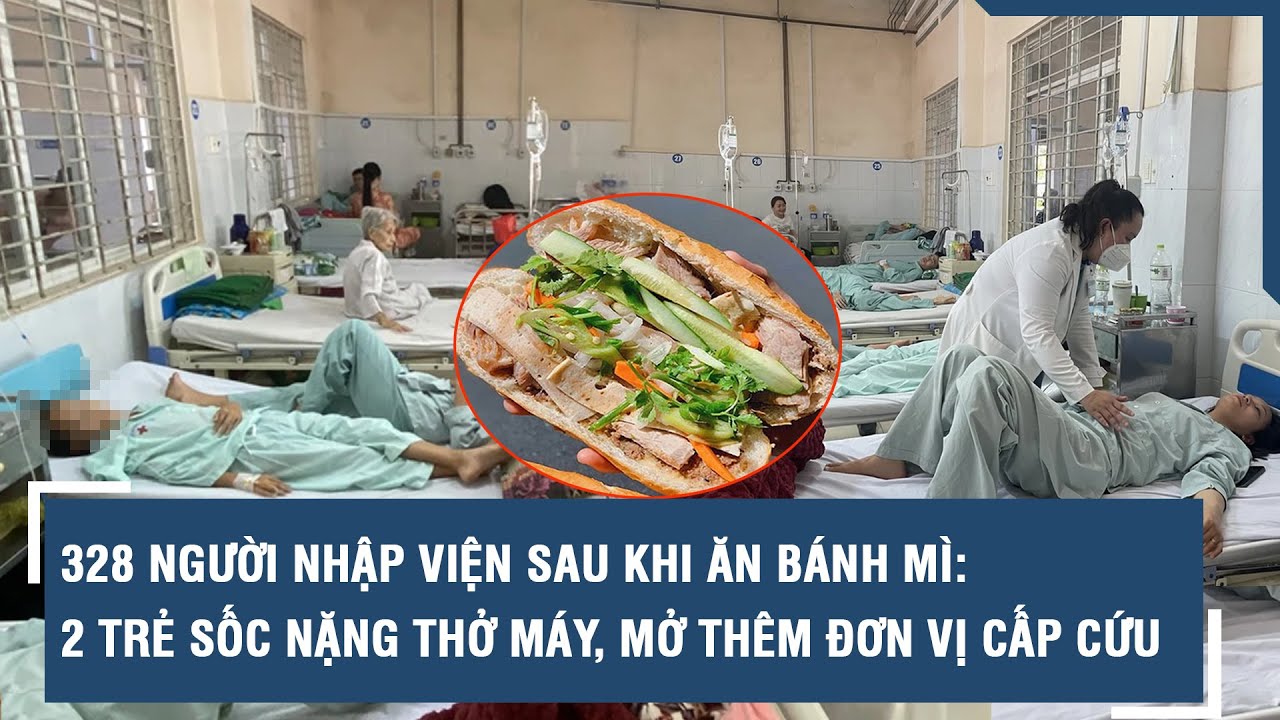 328 người nhập viện sau khi ăn bánh mì: 2 trẻ sốc nặng thở máy, mở thêm đơn vị cấp cứu | VTs