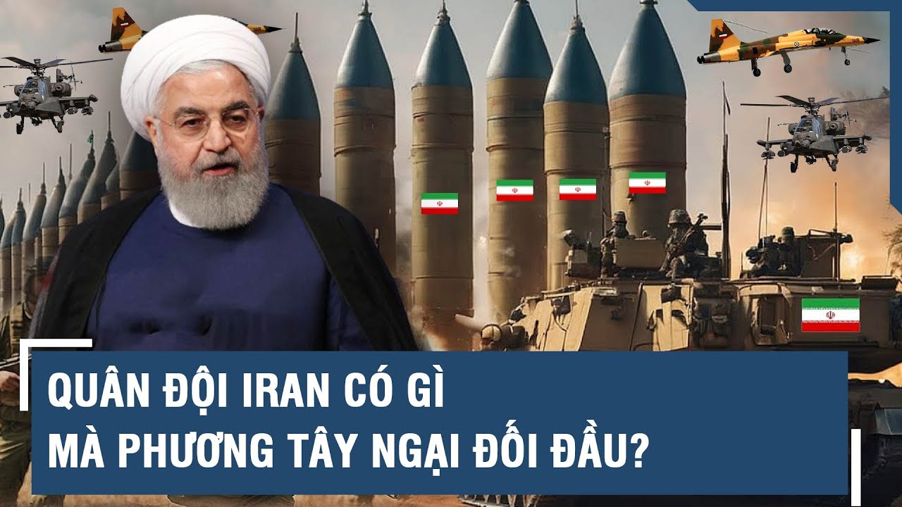 Quân đội Iran có gì mà phương Tây ngại đối đầu? | VTs