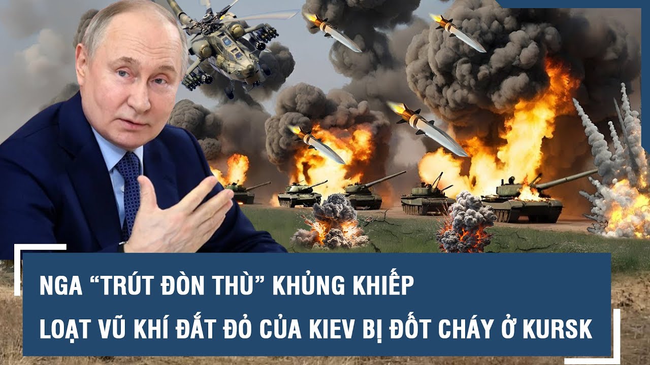 Nga “trút đòn thù” khủng khiếp, Kiev “nhận tin sét đánh” loạt vũ khí đắt đỏ bị đốt cháy ở Kursk