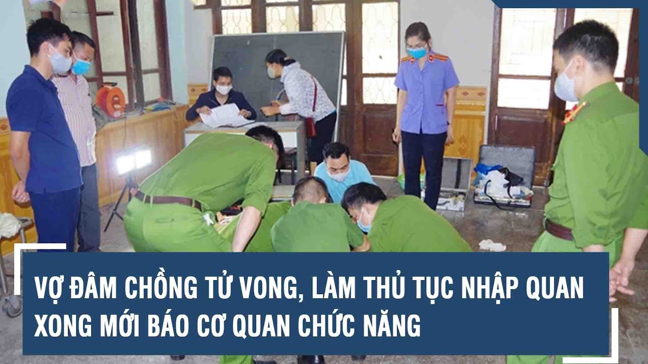 Vợ đâm chồng tử vong, làm thủ tục nhập quan xong mới báo cơ quan chức năng | VTs