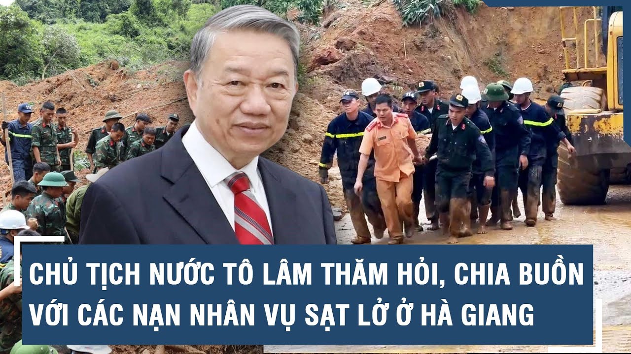 Chủ tịch nước Tô Lâm thăm hỏi, chia buồn với các nạn nhân vụ sạt lở vùi lấp xe khách ở Hà Giang