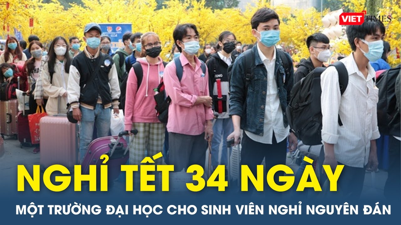 Một trường đại học cho sinh viên nghỉ Tết Nguyên đán 34 ngày | VTs