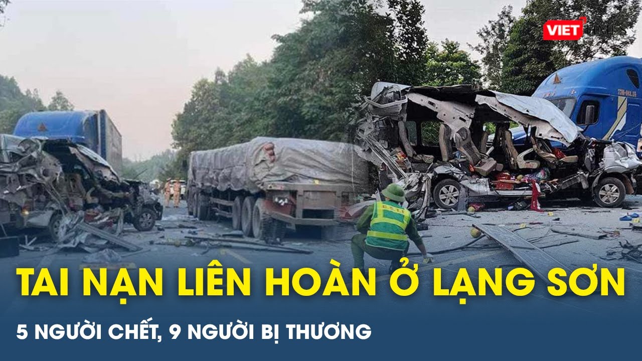 Tai nạn giao thông liên hoàn ở Lạng Sơn khiến 5 người chết, 9 người bị thương | VTs