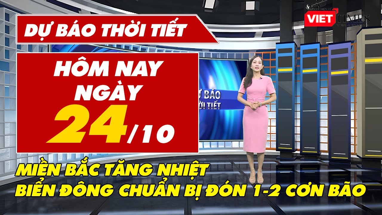 Dự báo thời tiết hôm nay 24/10: Miền Bắc tăng 1-2 độ, biển Đông chuẩn bị đón bão trong tháng 11 | VT