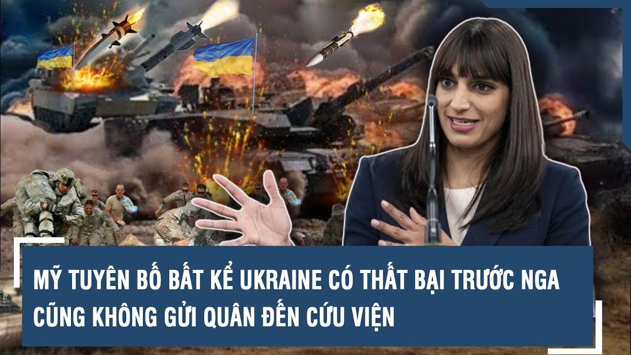 Mỹ tuyên bố bất kể Ukraine có thất bại trước Nga cũng không gửi quân đến cứu | VTs