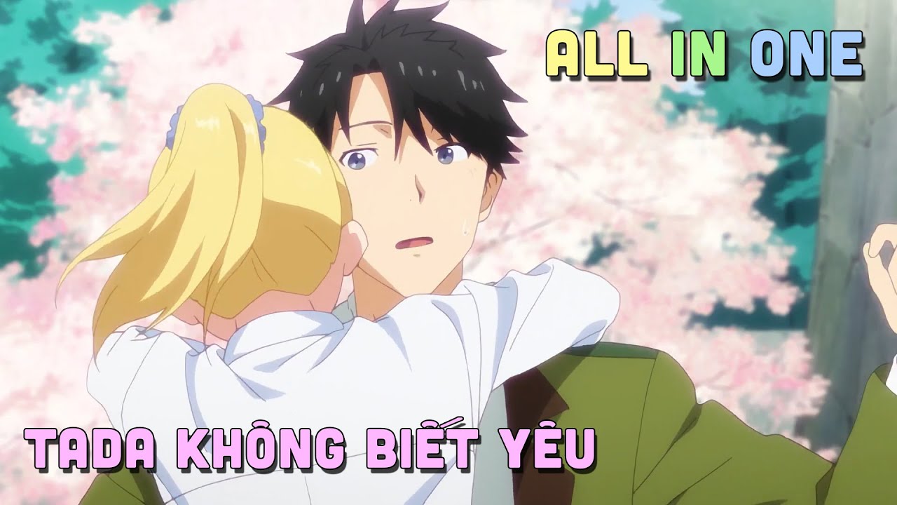 ALL IN ONE " Tada Không Biết Yêu " I Tóm Tắt Anime | Teny Sempai