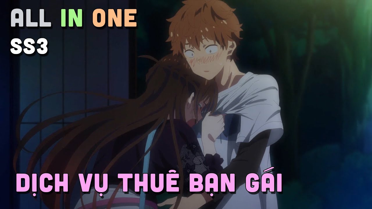 ALL IN ONE " Dịch Vụ Thuê Bạn Gái  " SS3 | Teny Sempai | Tóm Tắt Anime