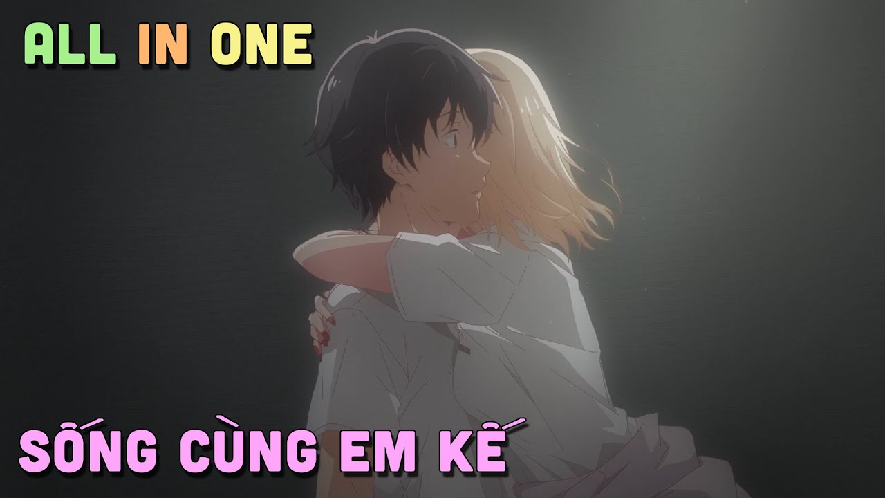 ALL IN ONE " Sống Cùng Em Kế " I Tóm Tắt Anime | Teny Sempai