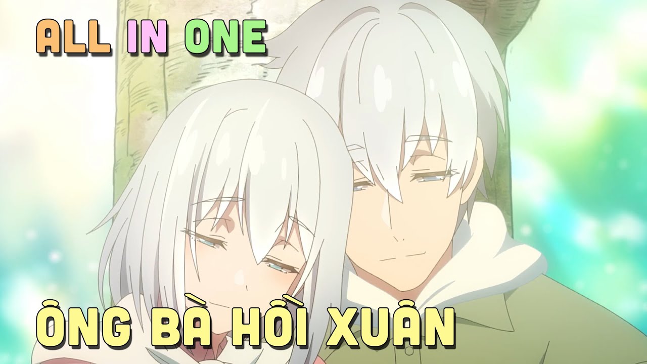 ALL IN ONE " Ông Bà Hồi Xuân - Sống Lại Tuổi 20 " I Tóm Tắt Anime | Teny Sempai