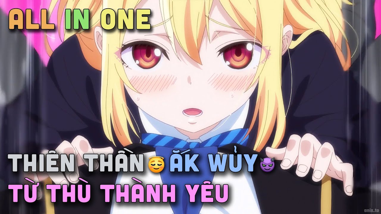 ALL IN ONE " Thiên Thần Ác Quỷ, Từ Thù Thành Yêu " I Tóm Tắt Anime | Teny Sempai