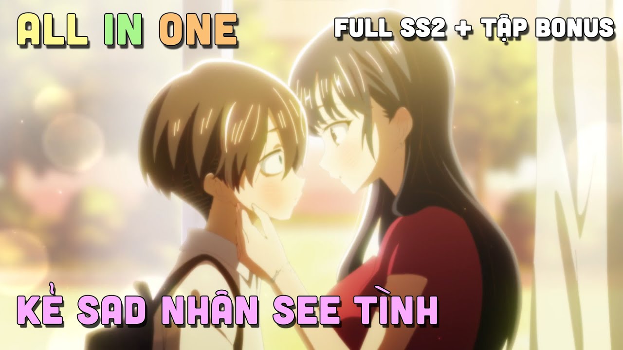 ALL IN ONE " Sad Nhân Nhưng Tôi Yêu Em " SS2 I Tóm Tắt Anime | Teny Sempai