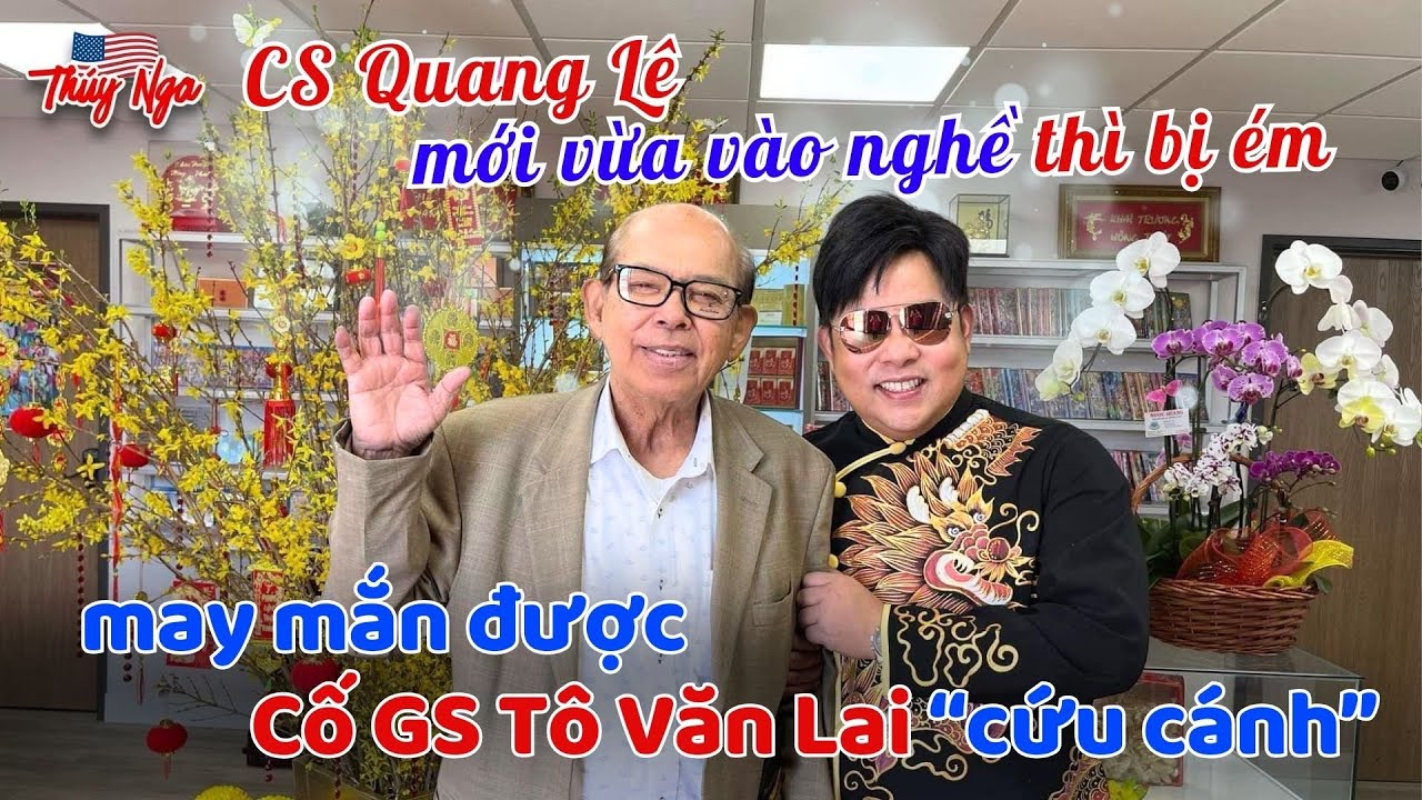 CS Quang Lê mới vừa vào nghề thì bị ém và may mắn được cố GS Tô Văn Lai “cứu cánh”