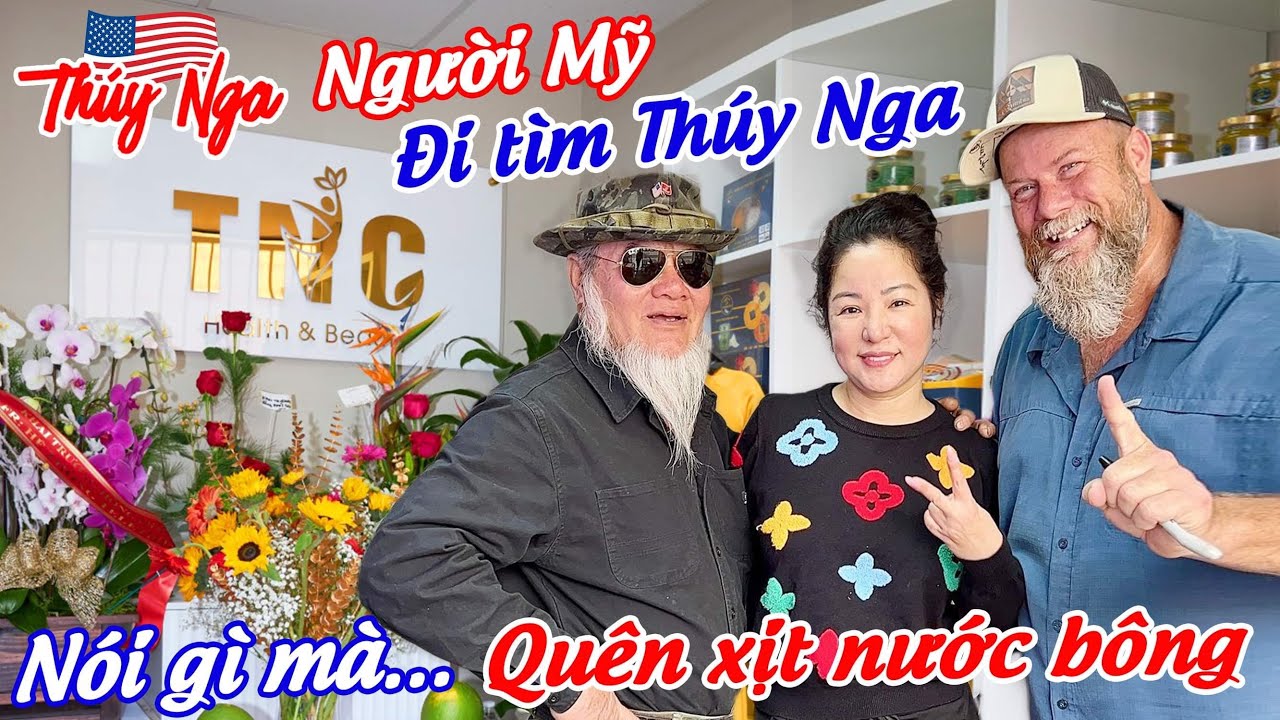 Người Mỹ đi tìm Thúy Nga … nói gì mà Quên xịt nước ￼Bông….