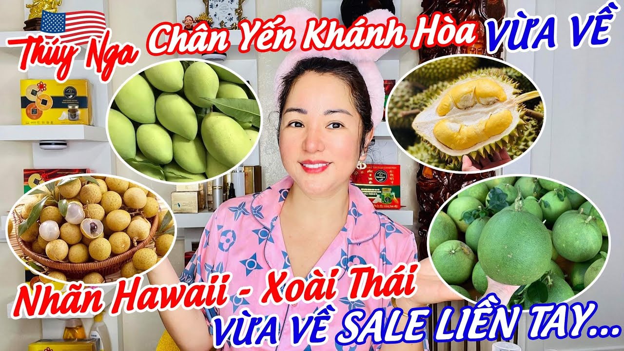 Chân Yến Khánh Hoà vừa về.. Nhãn Hawaii - Xoài Thái vừa về Sale liền tay…