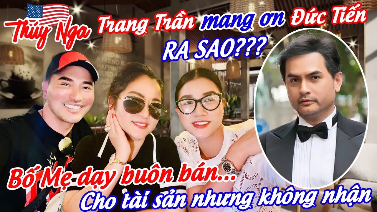 Trang Trần mang ơn Đức Tiến ra sao??? Bố Mẹ dạy buôn bán cho tài sản nhưng không nhận..