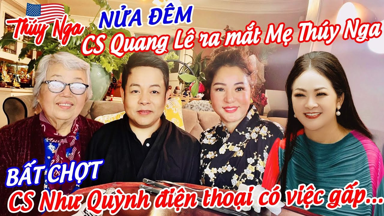 Nửa đêm CS Quang Lê ra mắt Mẹ Thuý Nga…bất chợt Cs Như Quỳnh điện thoại có việc gấp…