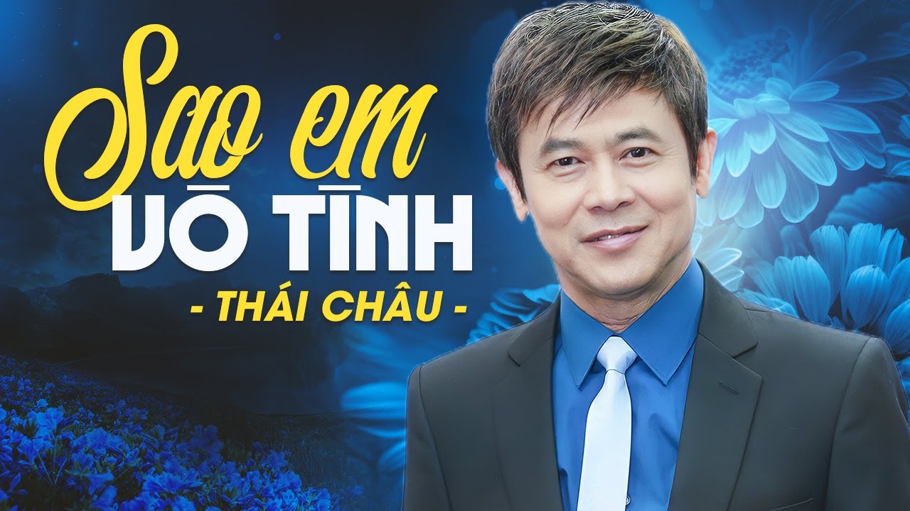 Sao Em Vô Tình - Thái Châu | Giọng Ca Cất lên Đắng Cấp Vô Cùng | Nhạc Xưa Thái Châu