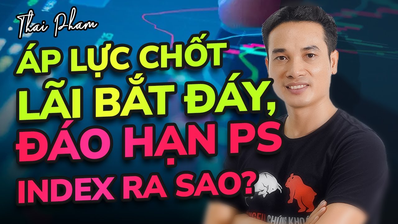 ÁP LỰC CHỐT LỜI HÀNG BẮT ĐÁY GIA TĂNG, INDEX PHẢN ỨNG RA SAO KHI ĐÁO HẠN PHÁI SINH?