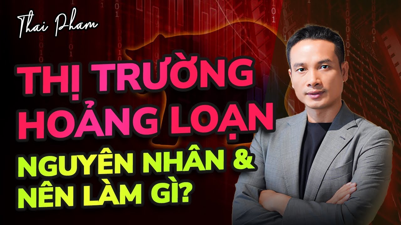 THỊ TRƯỜNG HOẢNG LOẠN, NGUYÊN NHÂN VÀ NÊN LÀM GÌ?