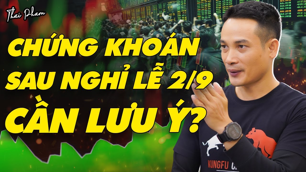 NHỊP ĐẬP THỊ TRƯỜNG CHỨNG KHOÁN: CẦN LƯU Ý GÌ SAU NGHỈ LỄ 2/9?