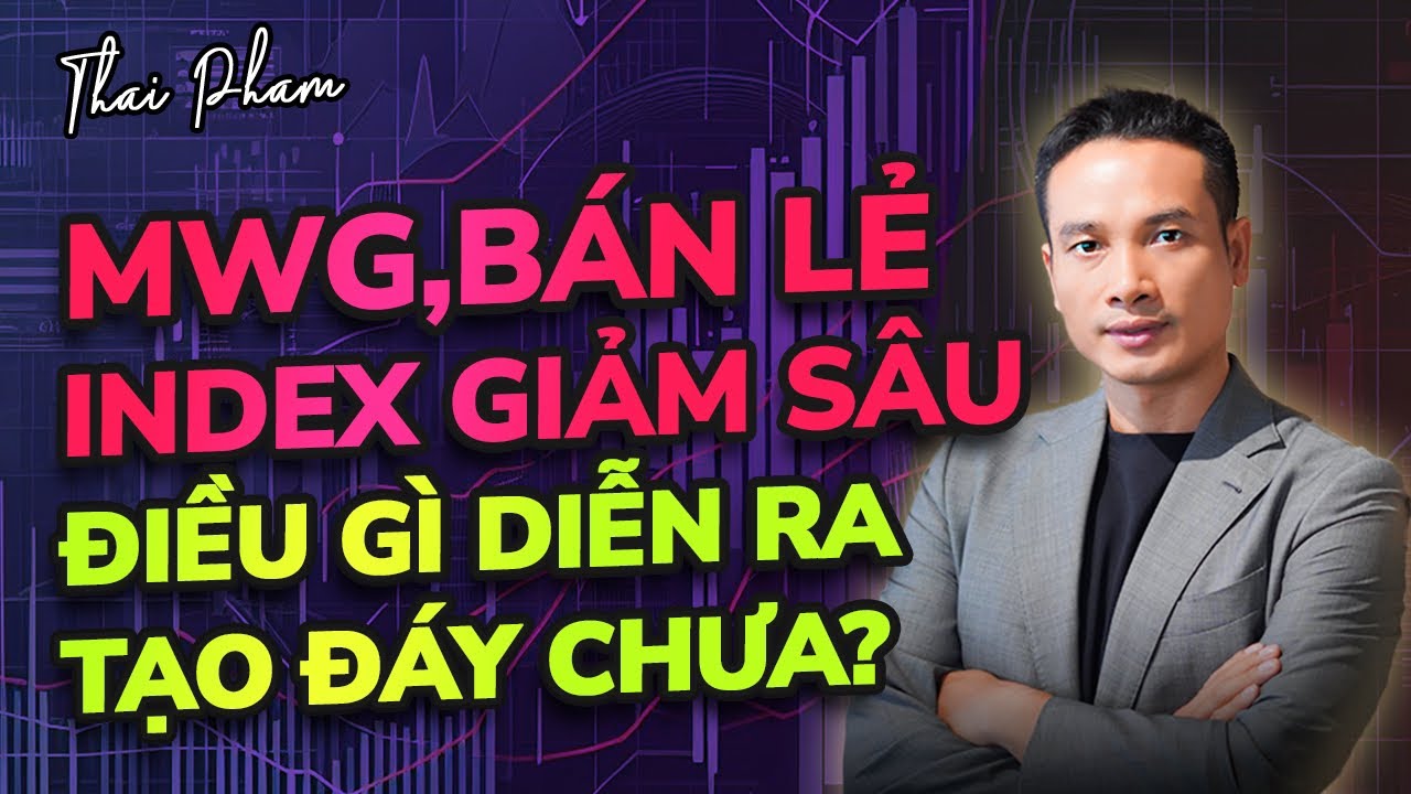 MWG, BÁN LẺ VÀ VNINDEX GIẢM SÂU, ĐIỀU GÌ ĐÃ DIỄN RA, TẠO ĐÁY CHƯA?