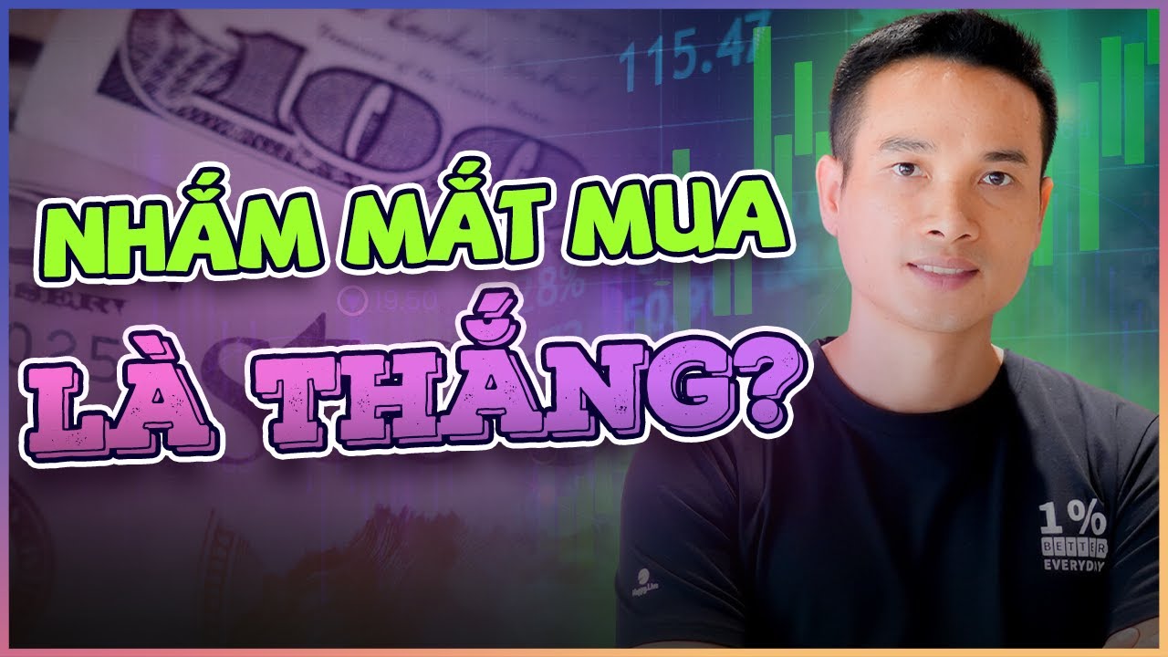 NHẮM MẮT MUA LÀ THẮNG: PHÂN TÍCH LÀM GÌ NHIỀU!?