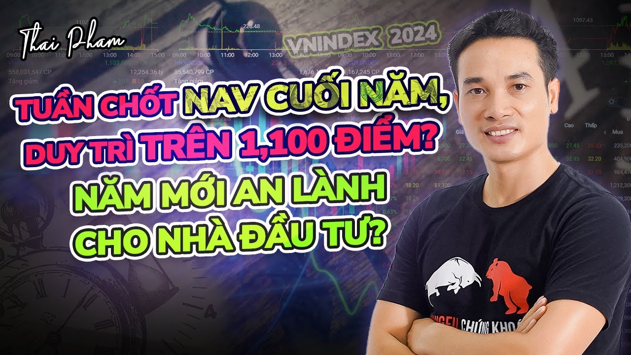 THỊ TRƯỜNG TUẦN CHỐT NAV CUỐI NĂM, DUY TRÌ TRÊN 1,100 ĐIỂM? NĂM MỚI AN LÀNH CHO NHÀ ĐẦU TƯ?