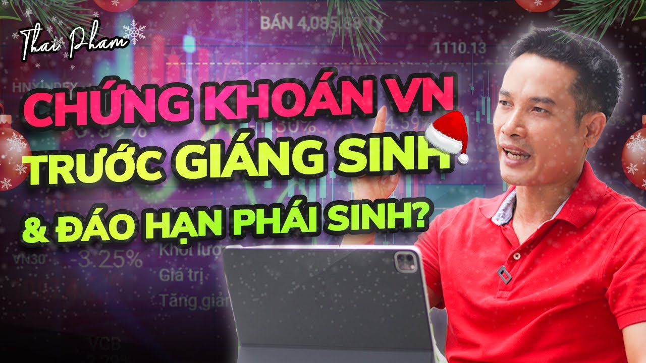 TTCK MỸ KÉO CAO TRÀO - CHỨNG KHOÁN VIỆT ỨNG XỬ RA SAO TRƯỚC GIÁNG SINH & ĐÁO HẠN PHÁI SINH?