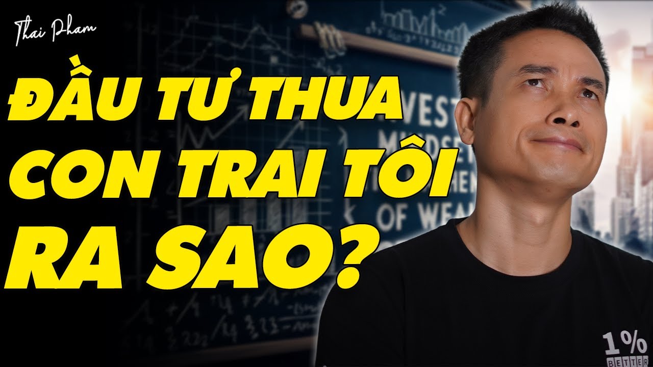 TƯ DUY ĐẦU TƯ: TÔI THUA CON TRAI TÔI NHƯ THẾ NÀO?