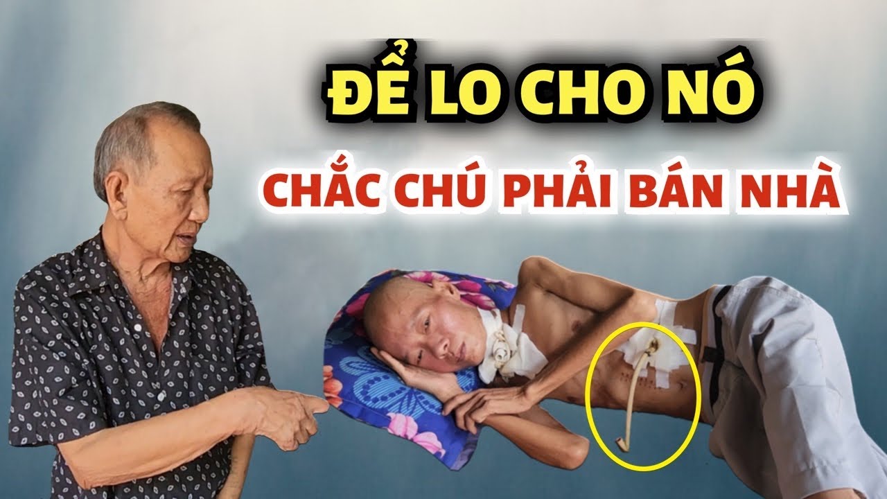 NGƯỜI CHA GIÀ BẤT LỰC NHÌN ĐỨA CON TỪNG NGÀY GIÀNH GIẬT CUỘC SỐNG