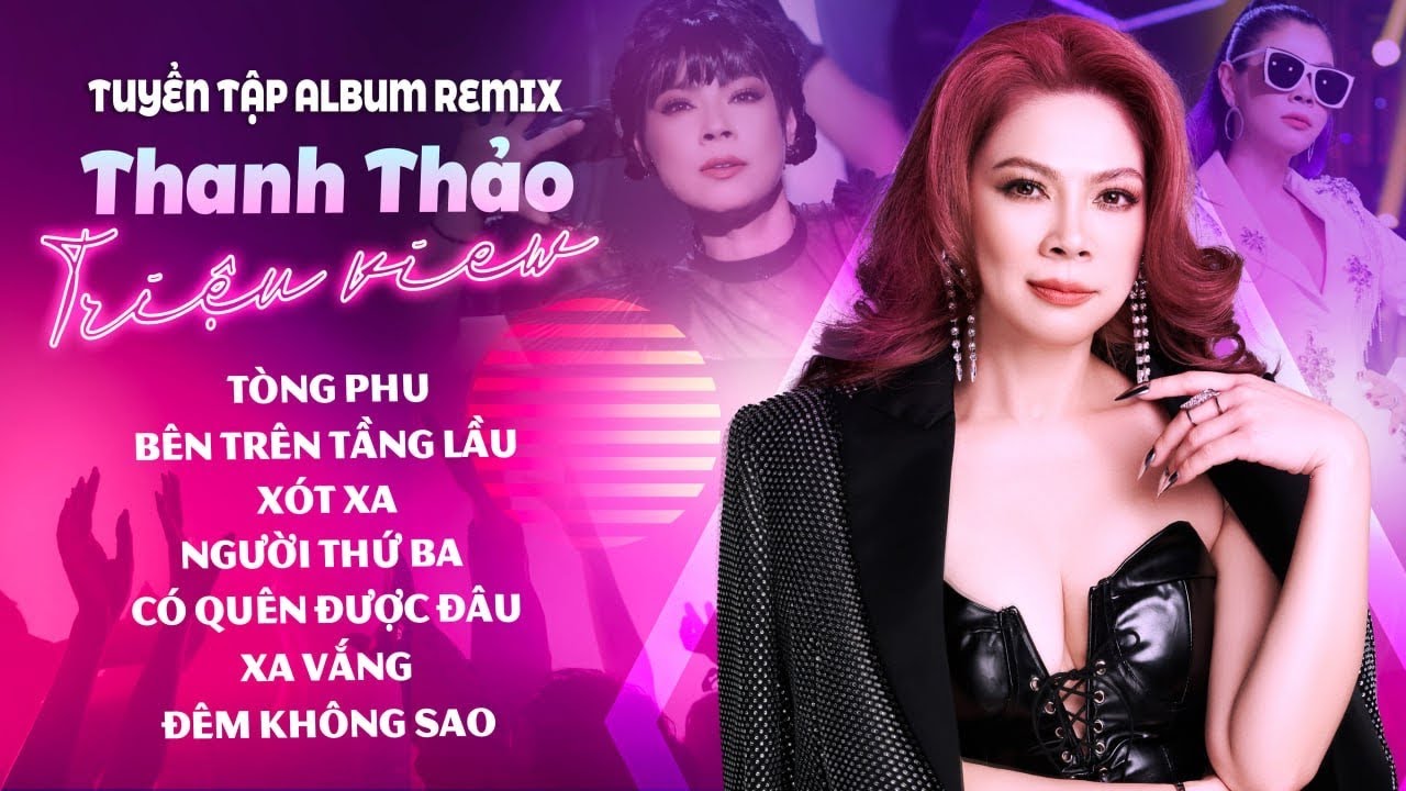 TỔNG HỢP CÁC MV REMIX TRIỆU VIEW CỦA THANH THẢO - NHẠC HAY CỰC CUỐN