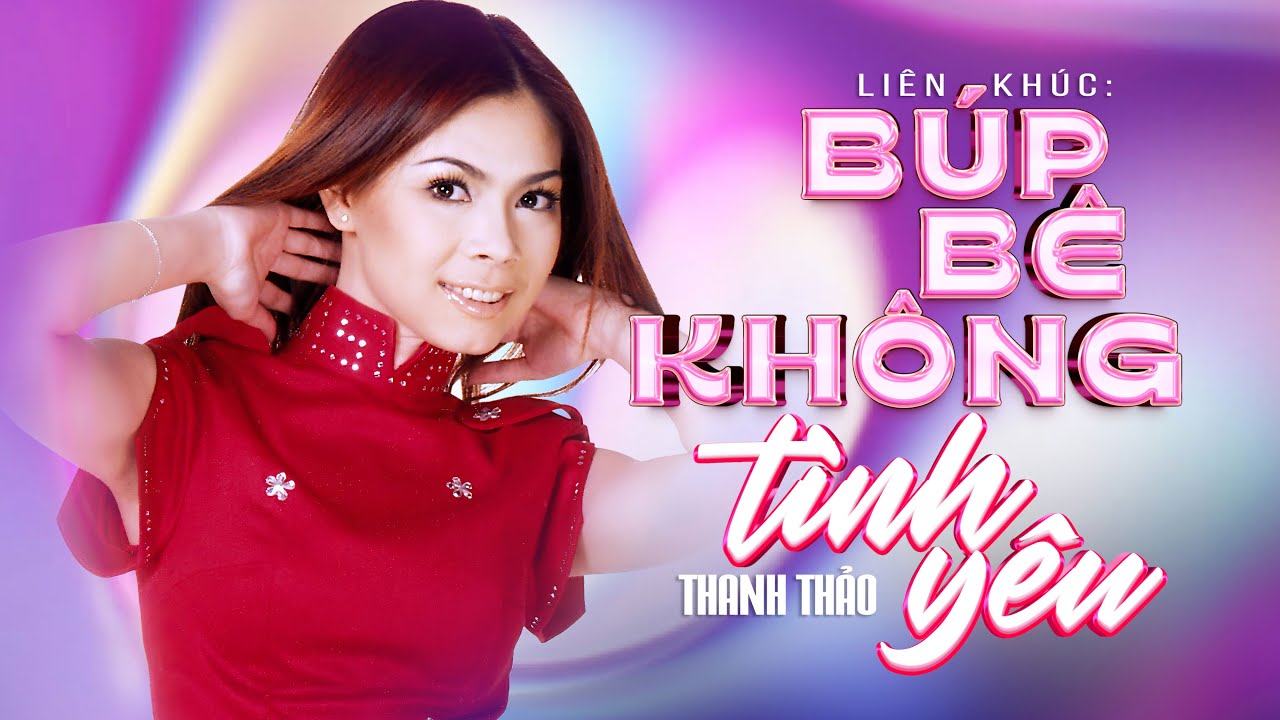 LIÊN KHÚC BÚP BÊ KHÔNG TÌNH YÊU - THANH THẢO | TUYỂN TẬP BÀI HIT ĐỂ ĐỜI