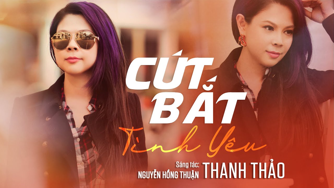 CÚT BẮT TÌNH YÊU - THANH THẢO - TUYỂN TẬP BÀI HIT ĐỂ ĐỜI