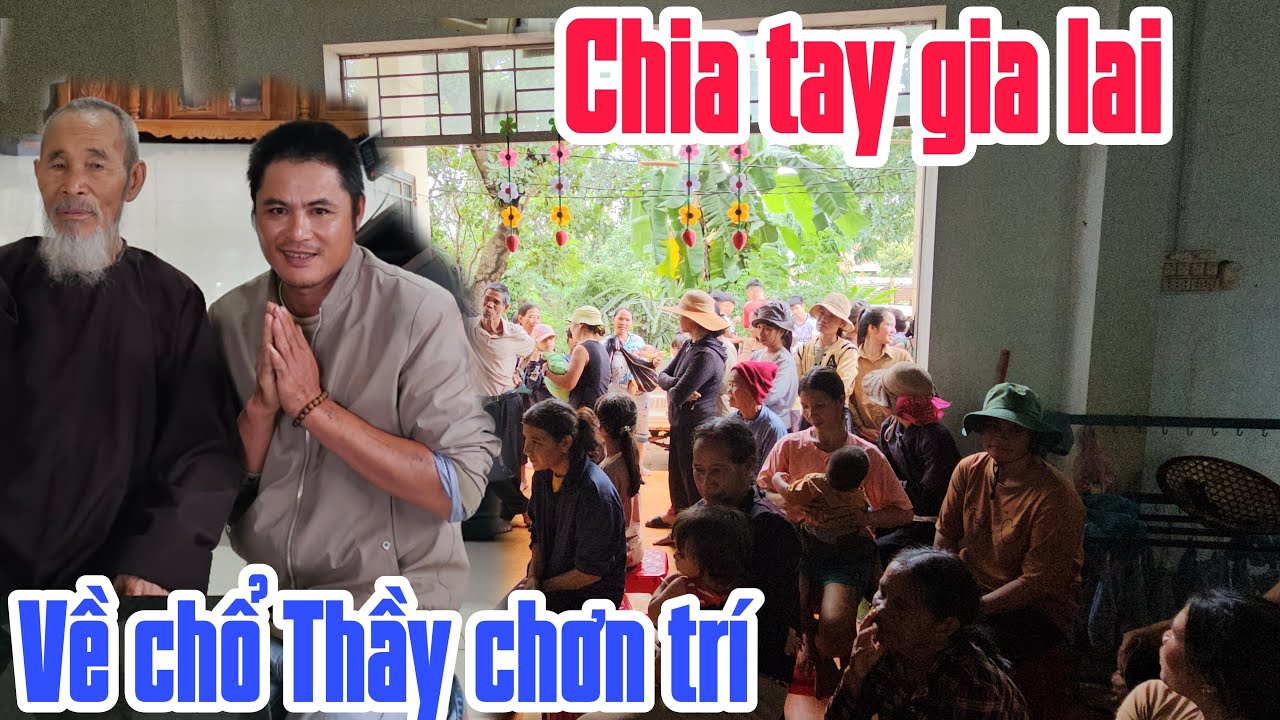 Chia tay gia lai về quê thầy chơn trí ở đak nông