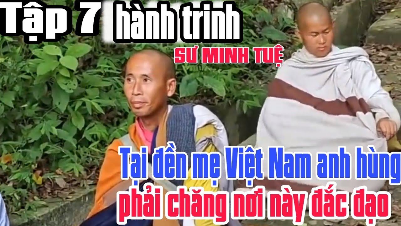 Tập 7 Sư Minh tuệ bộ hành nghĩ tại đền mẹ Việt Nam anh hùng tại thanh hoá