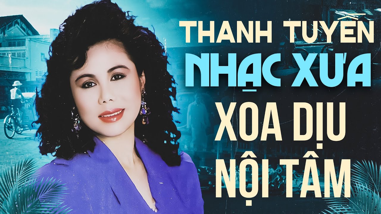 20 Bài Nhạc Vàng Xoa Dịu Nội Tâm - Liên Khúc Thanh Tuyền Chọn Lọc Tuyệt Phẩm Để Đời KHÔNG QUẢNG CÁO