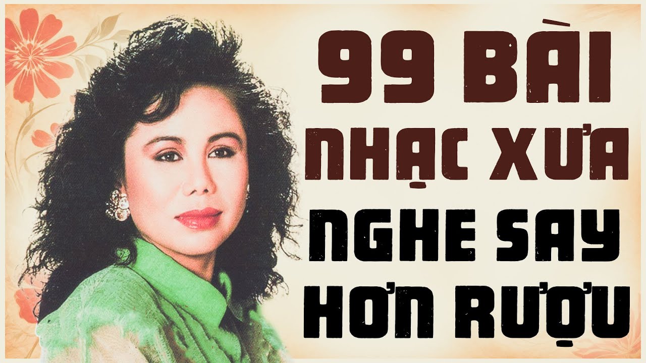 99 Bài Nhạc Vàng Thanh Tuyền Nghe Say Hơn Cả Rượu - Tuyển Tập Nhạc Vàng Xưa Toàn Bài Bất Hủ