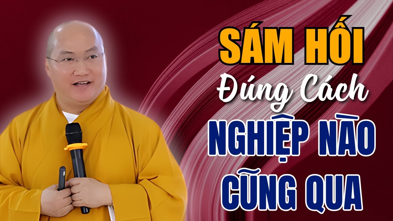 Sám Hối Tội Lỗi Để Giảm Bớt Nghiệp Khổ Đau - Nghiệp Nặng Thành Nhẹ - Vấn Đáp Thích Phước Tiến