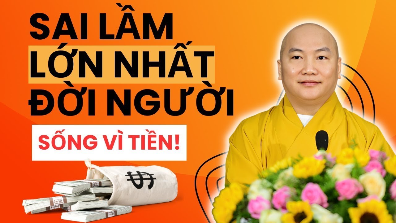 SAI LẦM LỚN NHẤT ĐỜI NGƯỜI "LÀ SỐNG VÌ TIỀN" Thật Dã Tâm | Phật Pháp Thích Phước Tiến