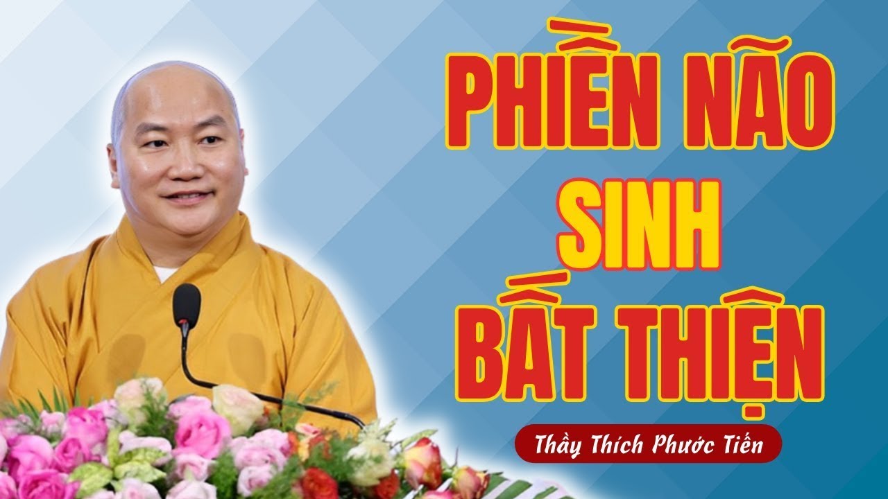 PHIỀN NÃO SINH BẤT THIỆN Bí Mật Tiềm Thức Ít Ai Biết Được Điều Này.. | Pháp Thoại Thích Phước Tiến