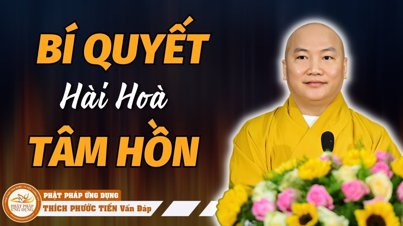 Chân Thiện Mỹ: Bí Quyết Cho Một Tâm Hồn An Lạc và Hài Hòa (Nên nghe ) | Vấn Đáp Thích Phước Tiến