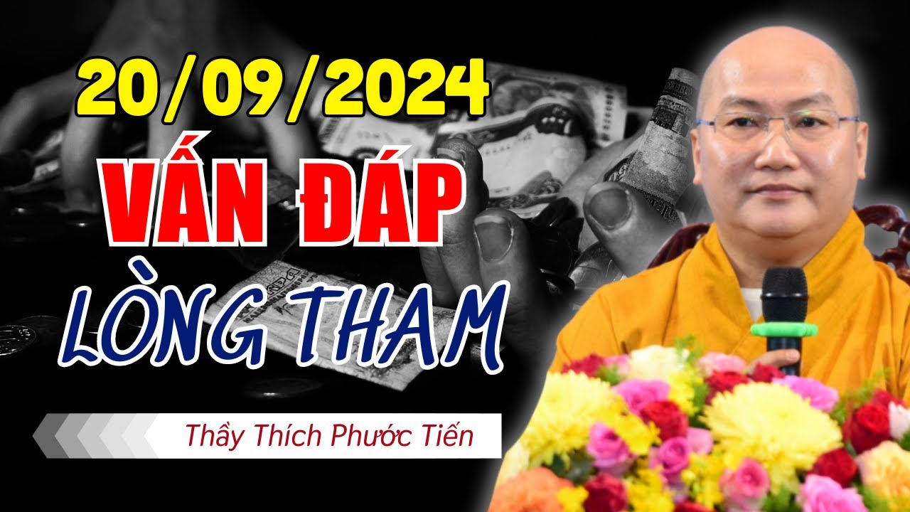 Vấn Đáp Mới Nhất 20/09/2024 - Thầy Thích Phước Tiến Giảng Về LÒNG THAM Rất Đúng (NÊN NGHE)