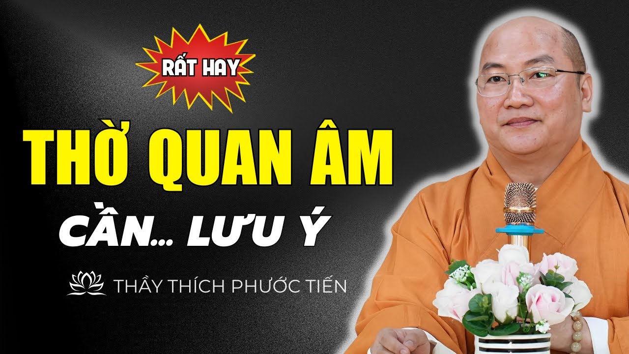 Ai Có Thờ Phật Quan Âm Bồ Tát Trong Nhà Lưu Ý Điều Này (NGHE ĐỂ TRÁNH SAI LẦM) - Thích Phước Tiến