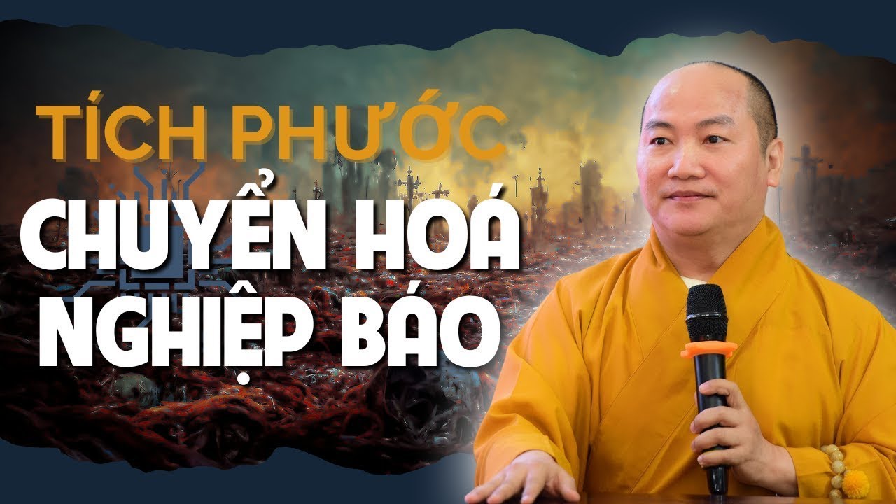 Tích Phước Báu để chuyển hóa Nghiệp Xấu Của Kiếp Này Điều Này Ít Ai Biết |  Đại Đức Thích Phước Tiến